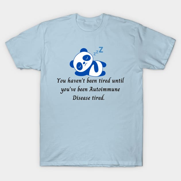 You haven’t been tired until you’ve been Autoimmune Disease tired. (Dark Blue Panda) T-Shirt by CaitlynConnor